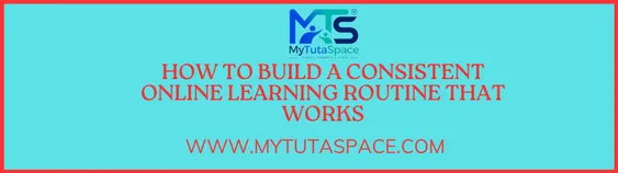 How to Build a Consistent Online Learning Routine That Works